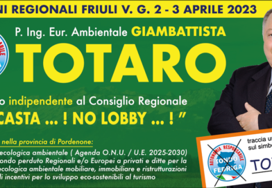 LA CANDIDATURA DI GAMBATTISTA TOTARO (AUTONOMIA RESPONSABILE) ALLE ELEZIONI REGIONALI DEL FRIULI VENEZIA GIULIA TESTIMONIA L’ESIGENZA DI UNA SEMPRE PIU’ SPICCATA ATTENZIONE ALLE PROBLEMATICHE DELL’AMBIENTE